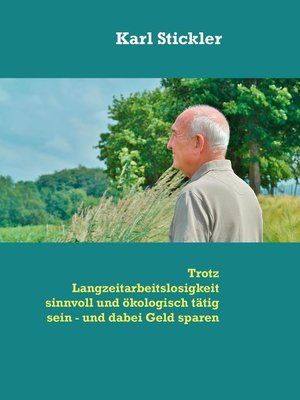 cover image of Trotz Langzeitarbeitslosigkeit sinnvoll und ökologisch tätig sein--und dabei Geld sparen